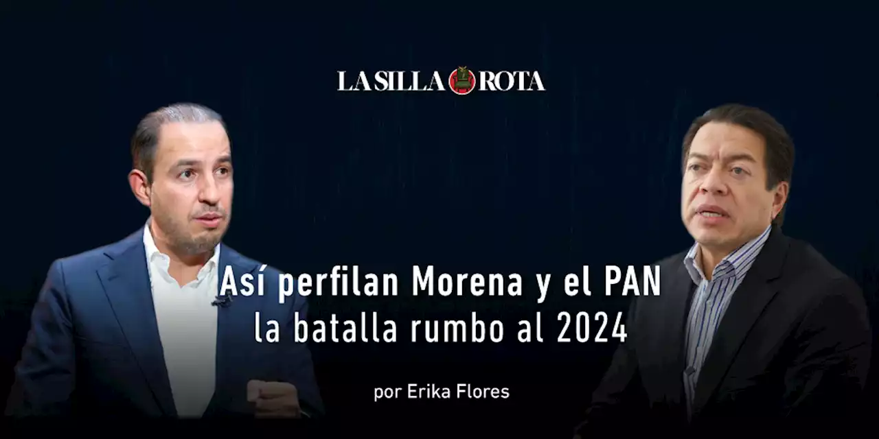 Así perfilan Morena y el PAN la batalla rumbo al 2024