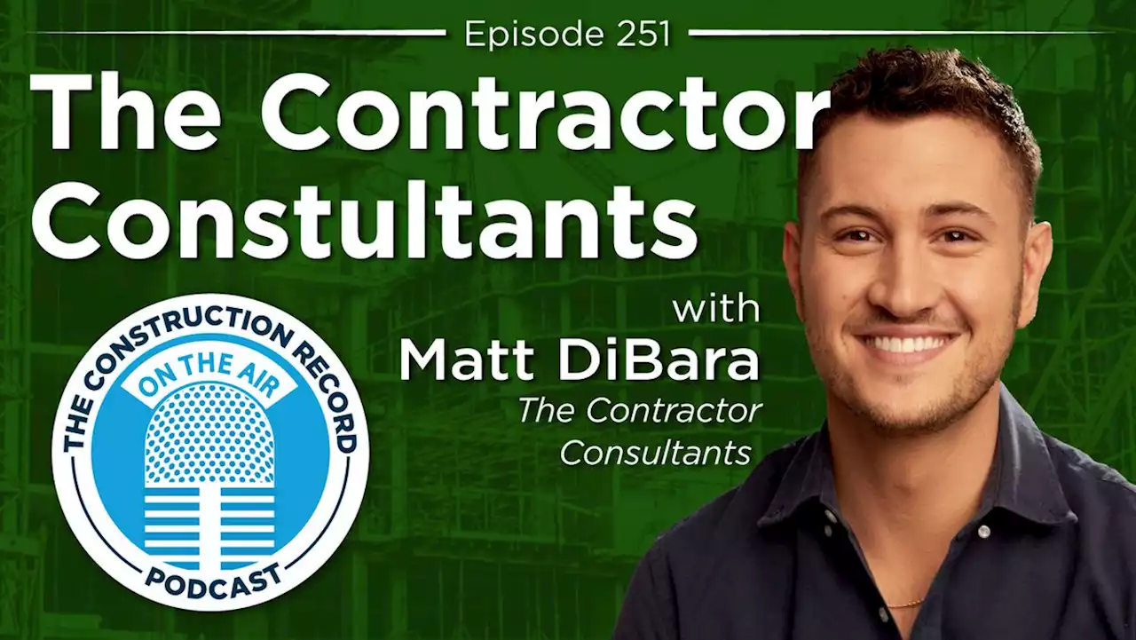 ‎The Construction Record Podcast: The Construction Record Podcast – Episode 251: Contractor Consultant co-founder Matthew DiBara on Apple Podcasts