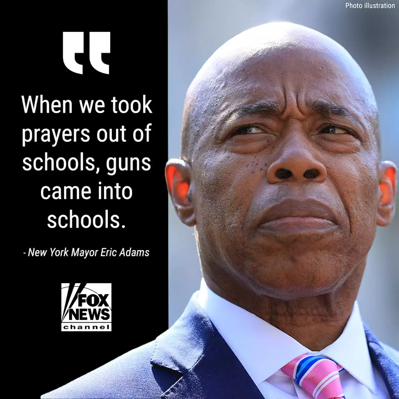 NYC Mayor Eric Adams says when America 'took prayers out of schools, guns came into schools'