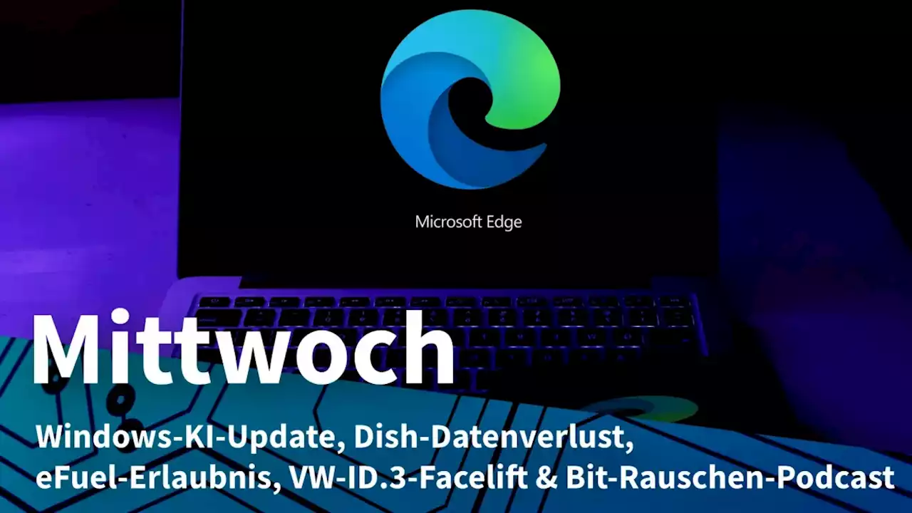 Mittwoch: Windows 11 mit KI-Suche in Taskleiste, Datenleck bei TV-Anbieter Dish