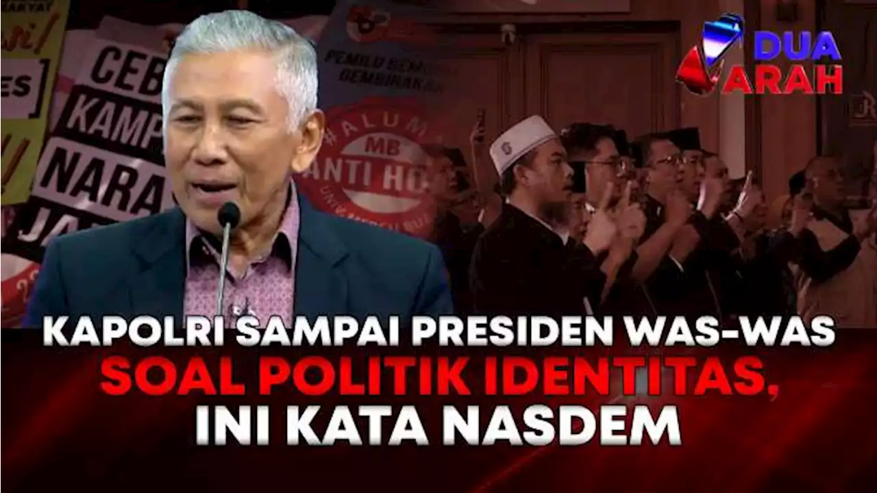 Nasdem Heran Kapolri sampai Presiden Was-was Politik Identitas? | DUA ARAH