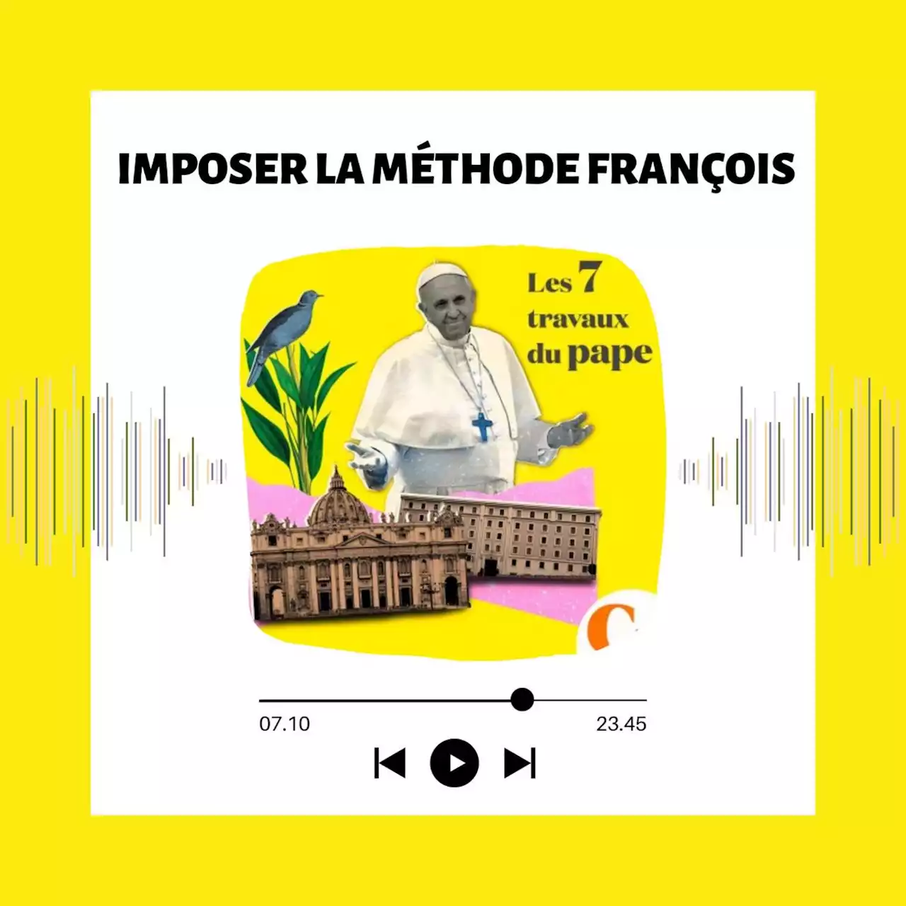 Podcast, Les 7 travaux du pape : 1. Imposer la méthode François