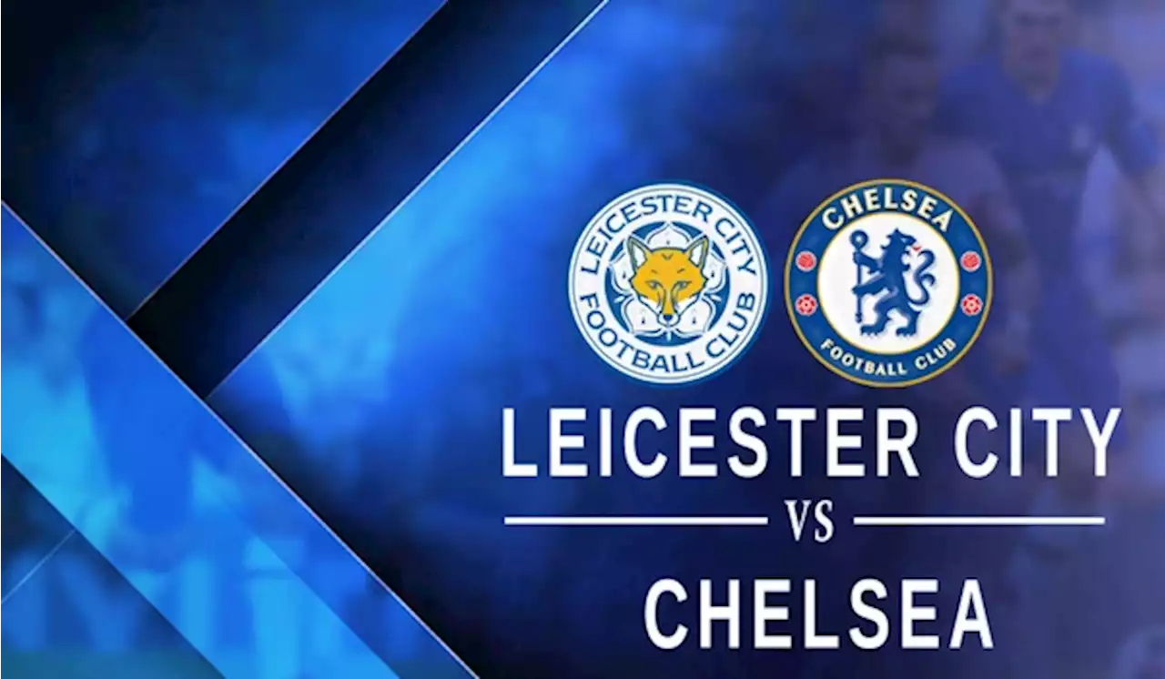 Leicester vs Chelsea di Liga Inggris: Rodgers Bisa Terdepak?