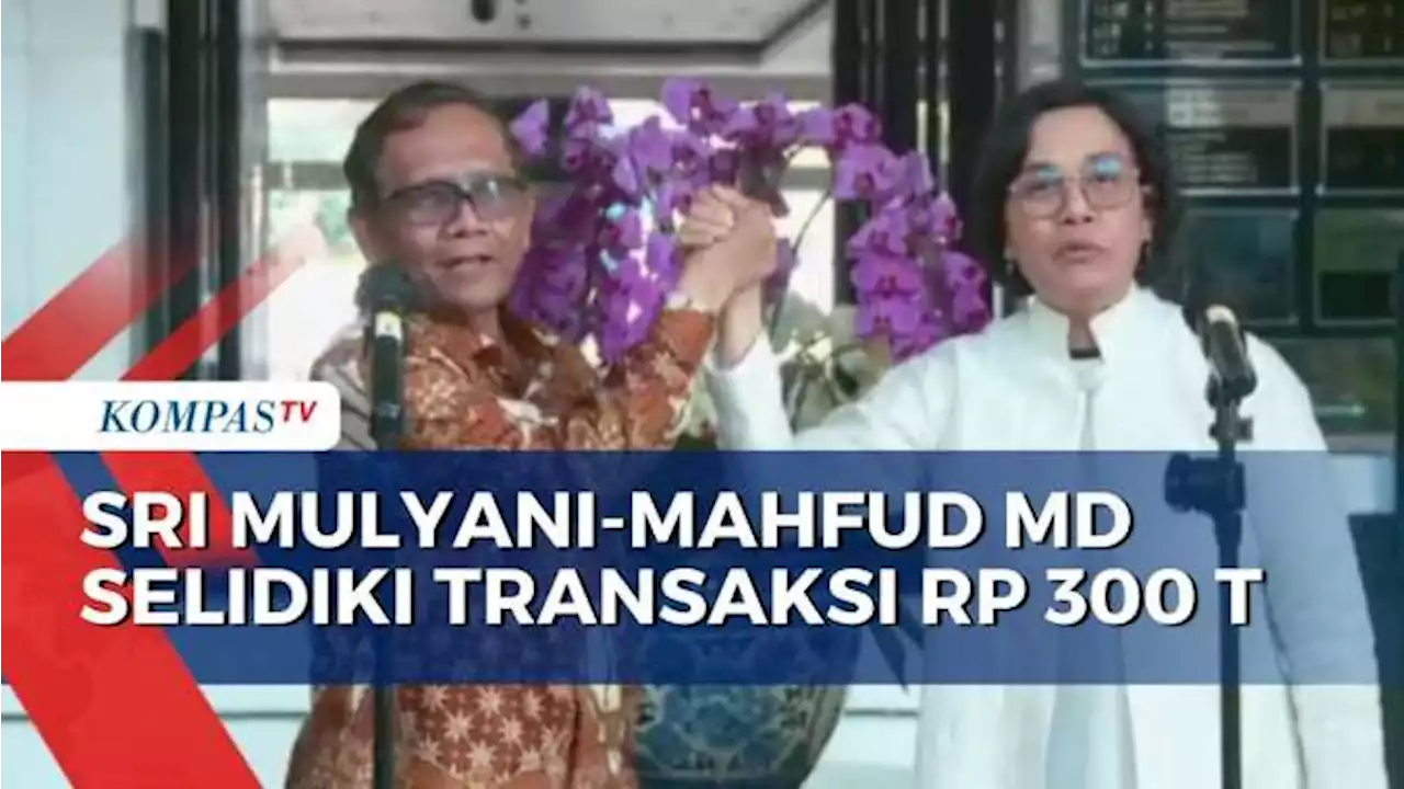 Sri Mulyani-Mahfud MD Kerja Sama Selidiki Transaksi Janggal Rp 300 Triliun di Kemenkeu