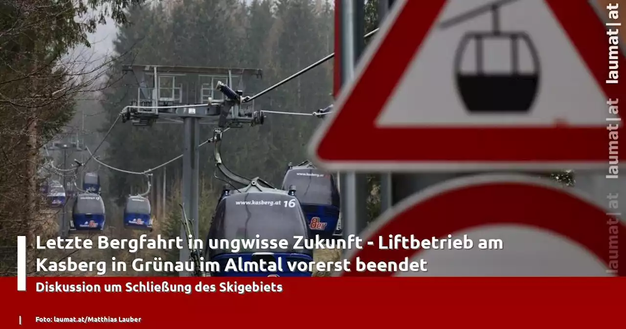 Letzte Bergfahrt in ungwisse Zukunft - Liftbetrieb am Kasberg in Grünau im Almtal vorerst beendet | laumat|at