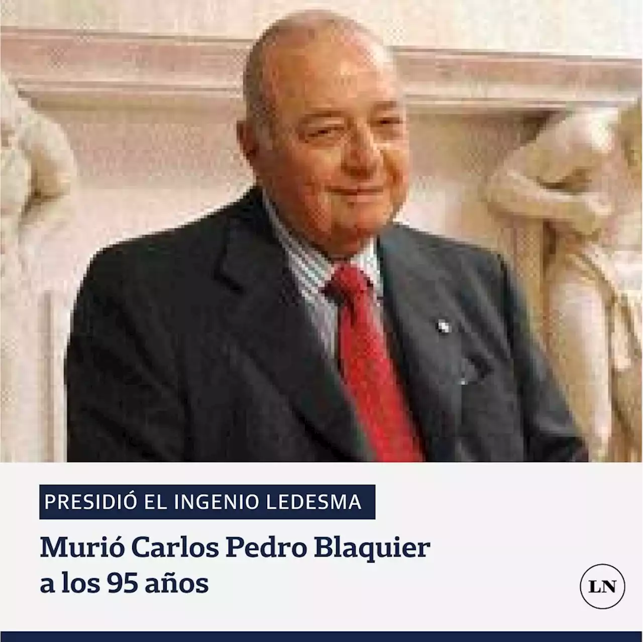 Murió Carlos Pedro Blaquier: el empresario tenía 95 años