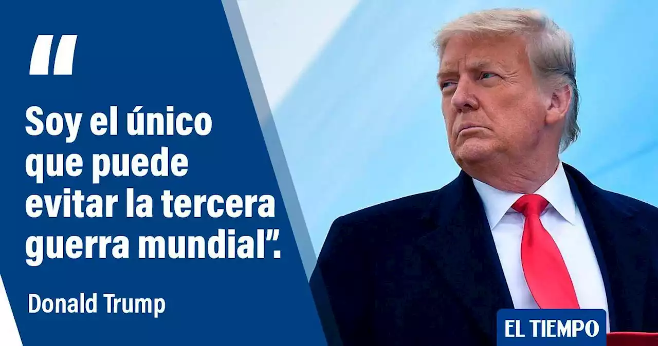 'Soy el único que puede prevenir la tercera guerra mundial': Donald Trump