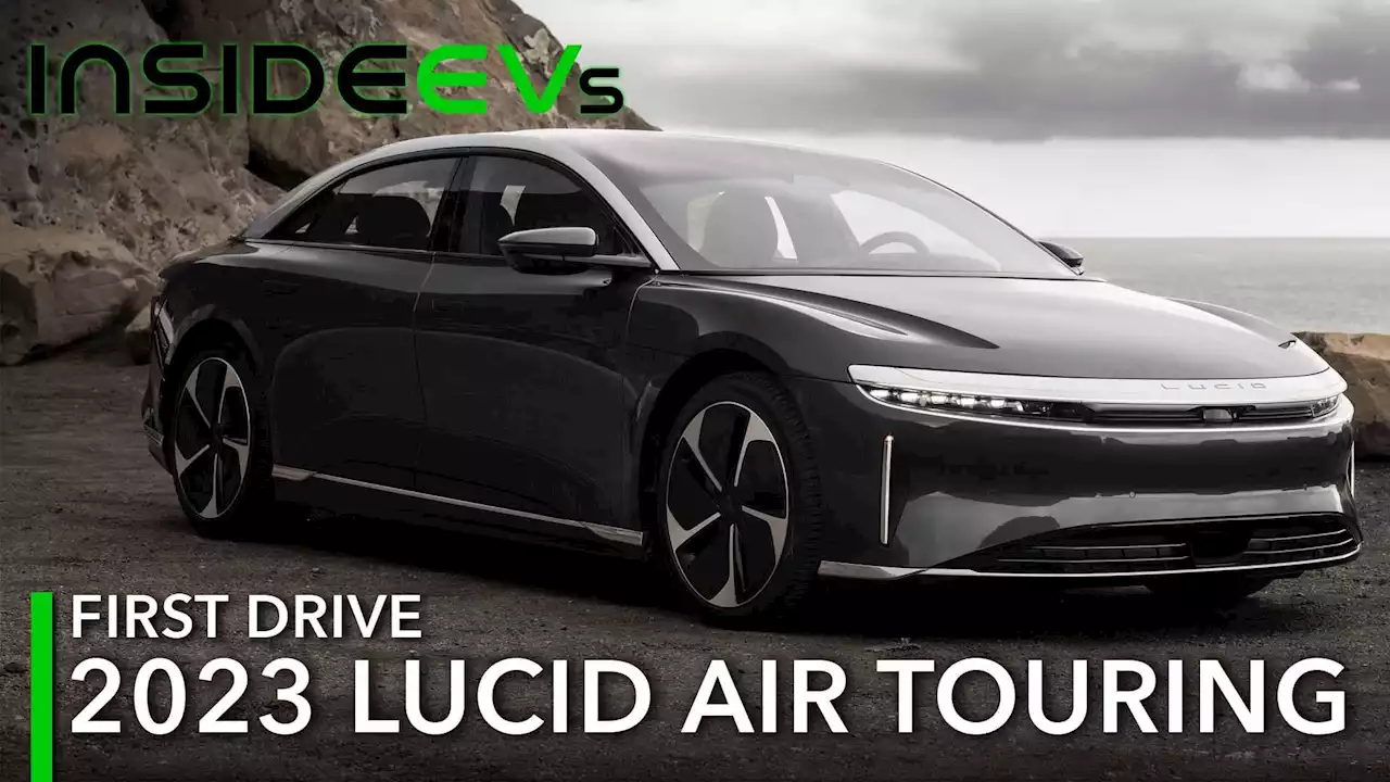 2023 Lucid Air Touring First Drive Review: This Is The Way