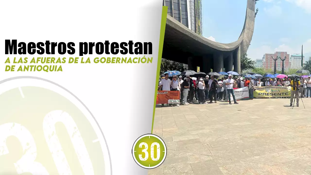 [VIDEO] Maestros protestan a las afueras de la Gobernación de Antioquia | Minuto30