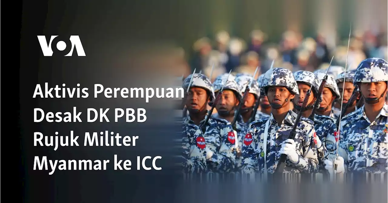 Aktivis Perempuan Desak DK PBB Rujuk Militer Myanmar ke ICC