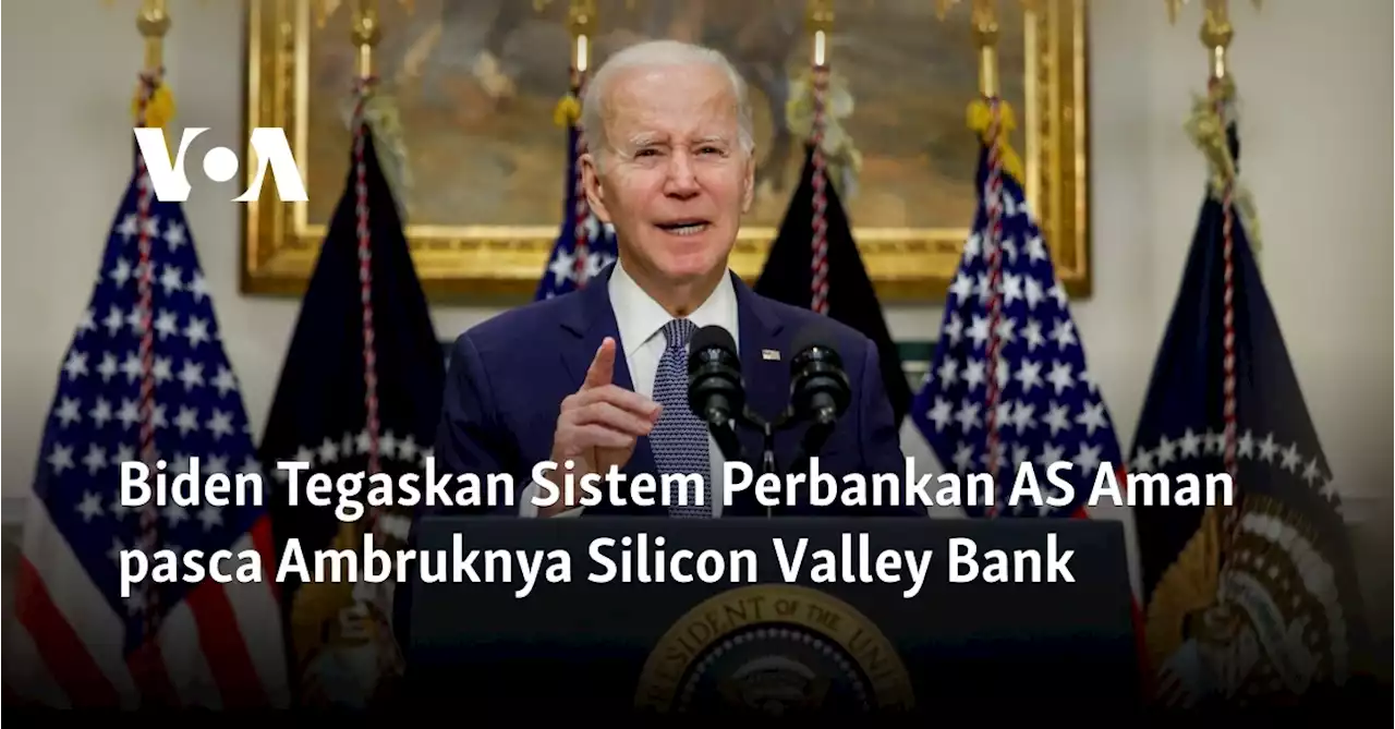 Biden Tegaskan Sistem Perbankan AS Aman pasca Ambruknya Silicon Valley Bank