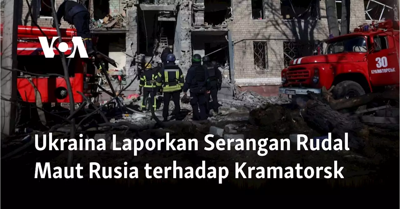 Ukraina Laporkan Serangan Rudal Maut Rusia terhadap Kramatorsk