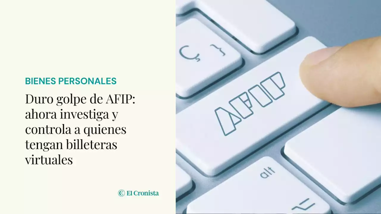 Duro golpe de AFIP: ahora investiga y controla a quienes tengan billeteras virtuales