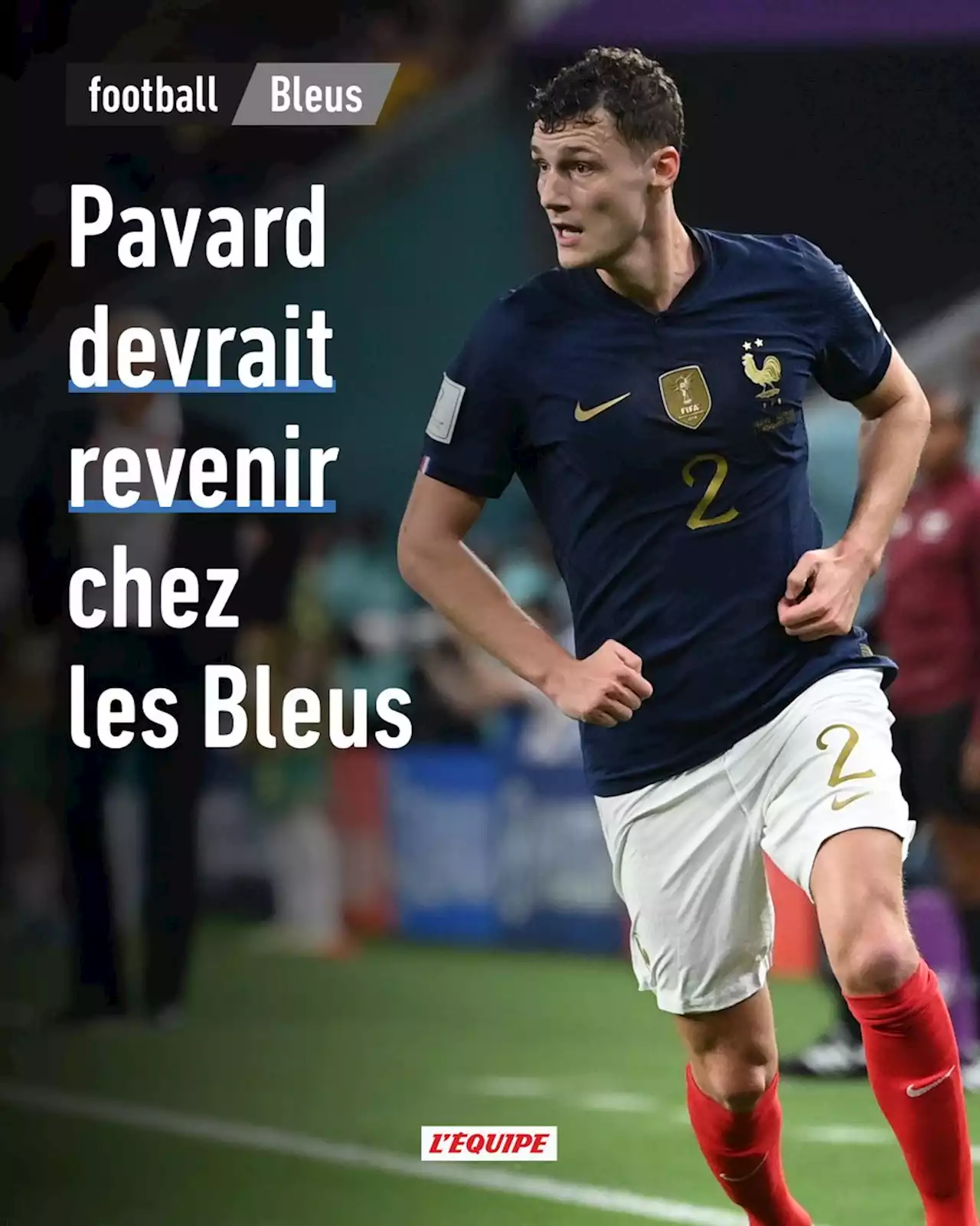 Boudé au Qatar, Benjamin Pavard devrait bien revenir chez les Bleus