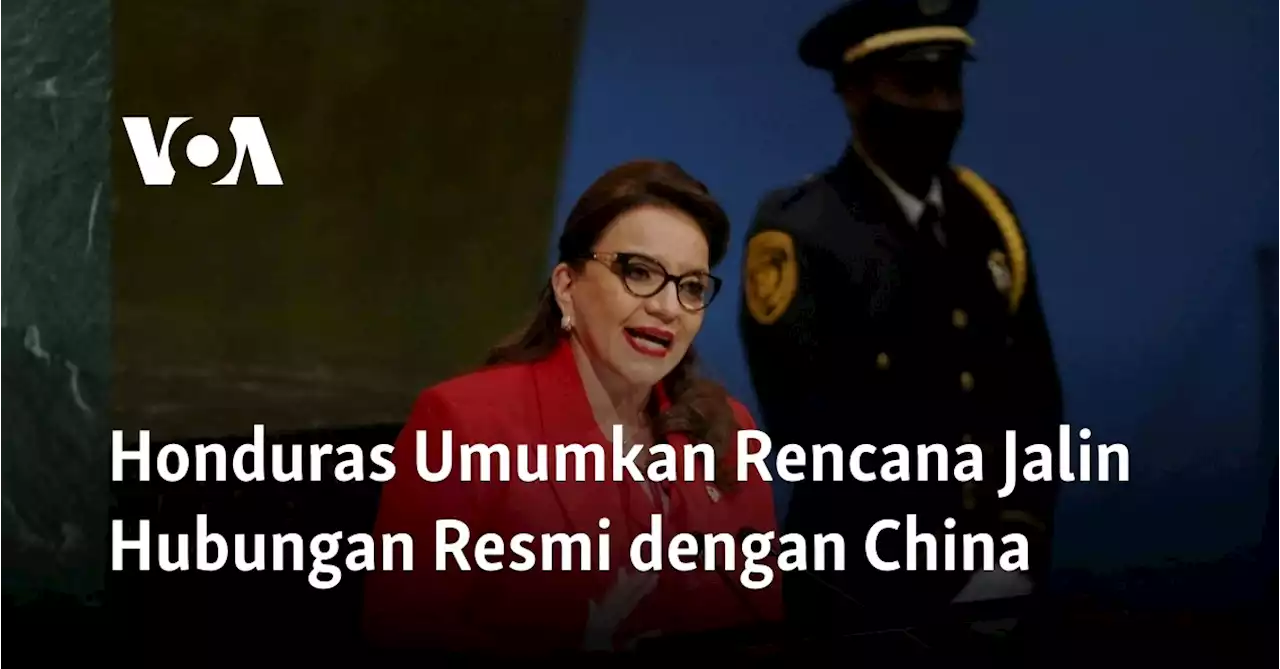 Honduras Umumkan Rencana Jalin Hubungan Resmi dengan China