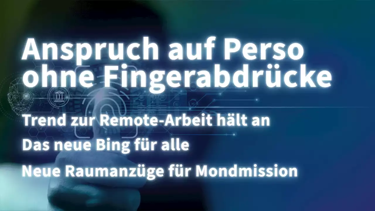 Kurz informiert: Personalausweis, Remote-Arbeit, Bing, Raumanzüge