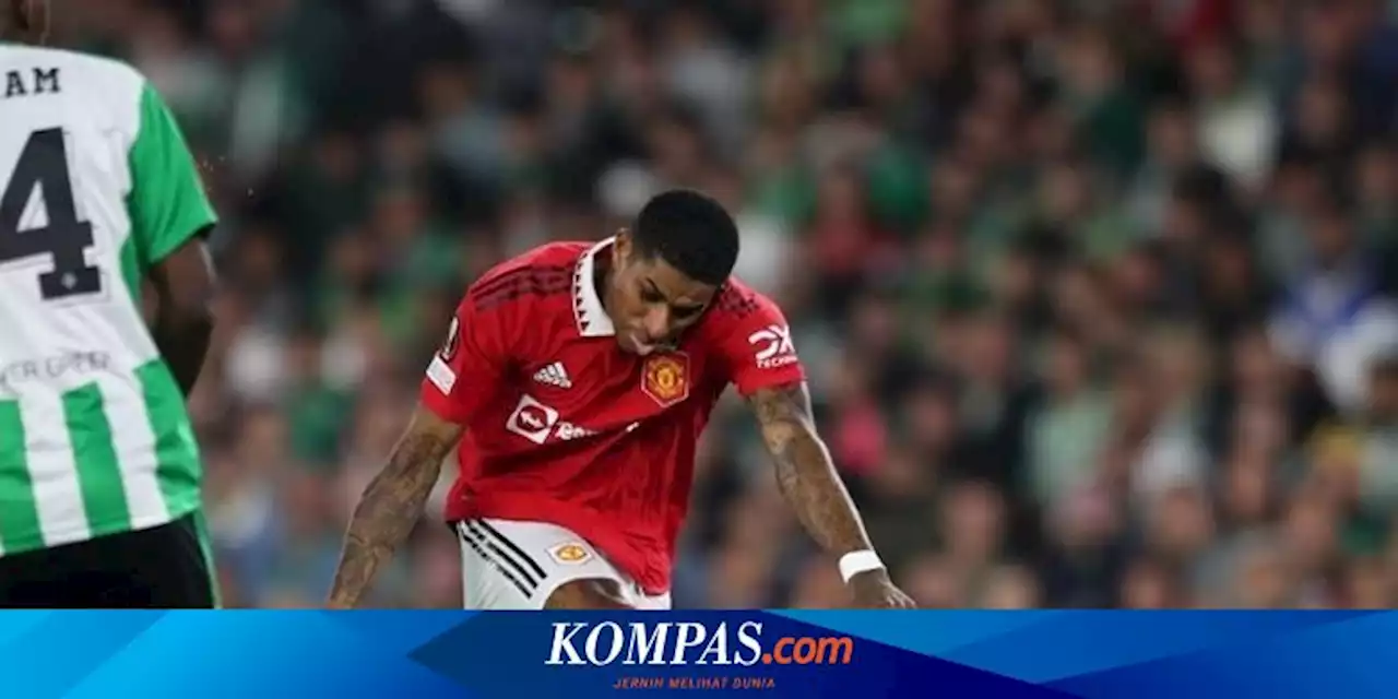 Hasil Real Betis Vs Man United: Rashford Cetak Gol, Setan Merah Buat Tuan Rumah Malu