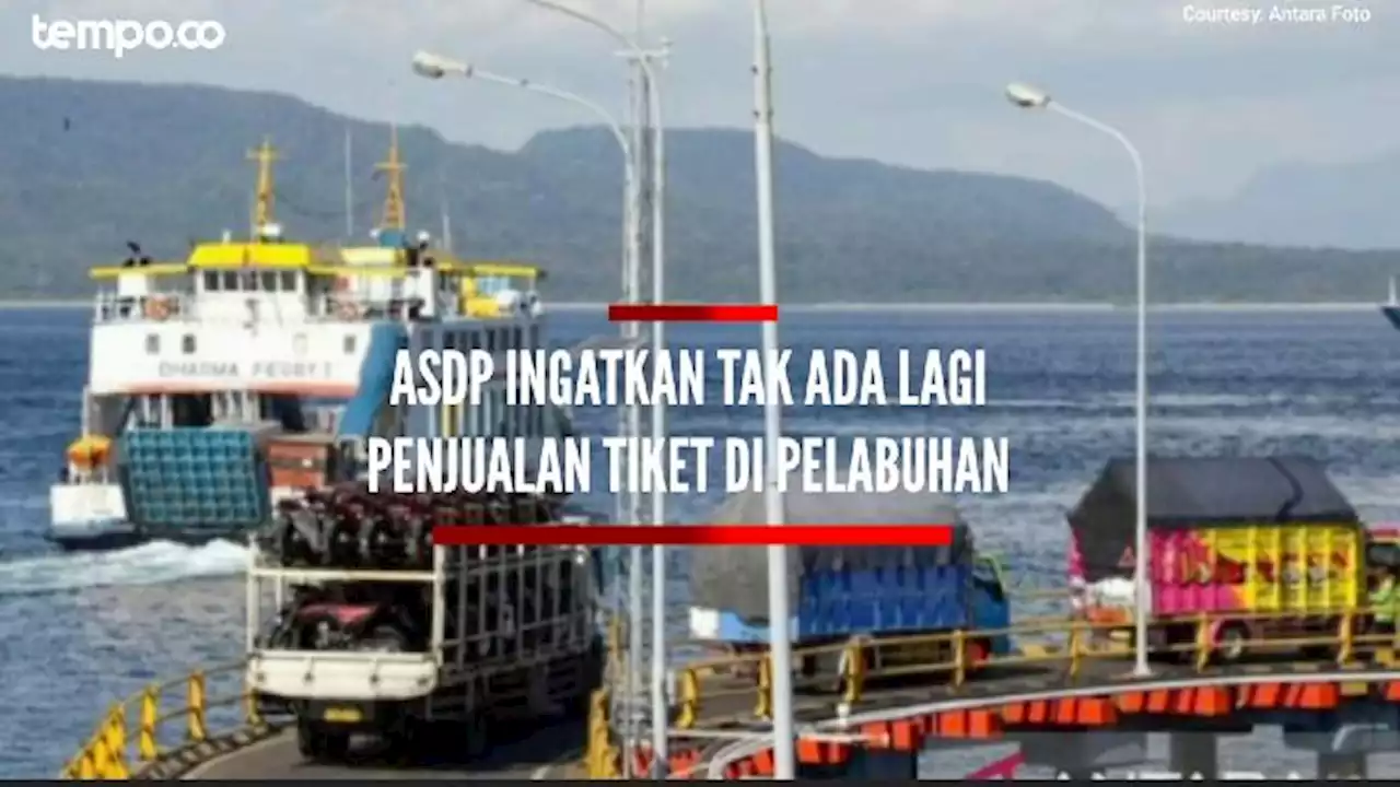 Siapkan 225 Kapal Angkutan Lebaran, ASDP: Tak Ada Lagi Penjualan Tiket di Pelabuhan