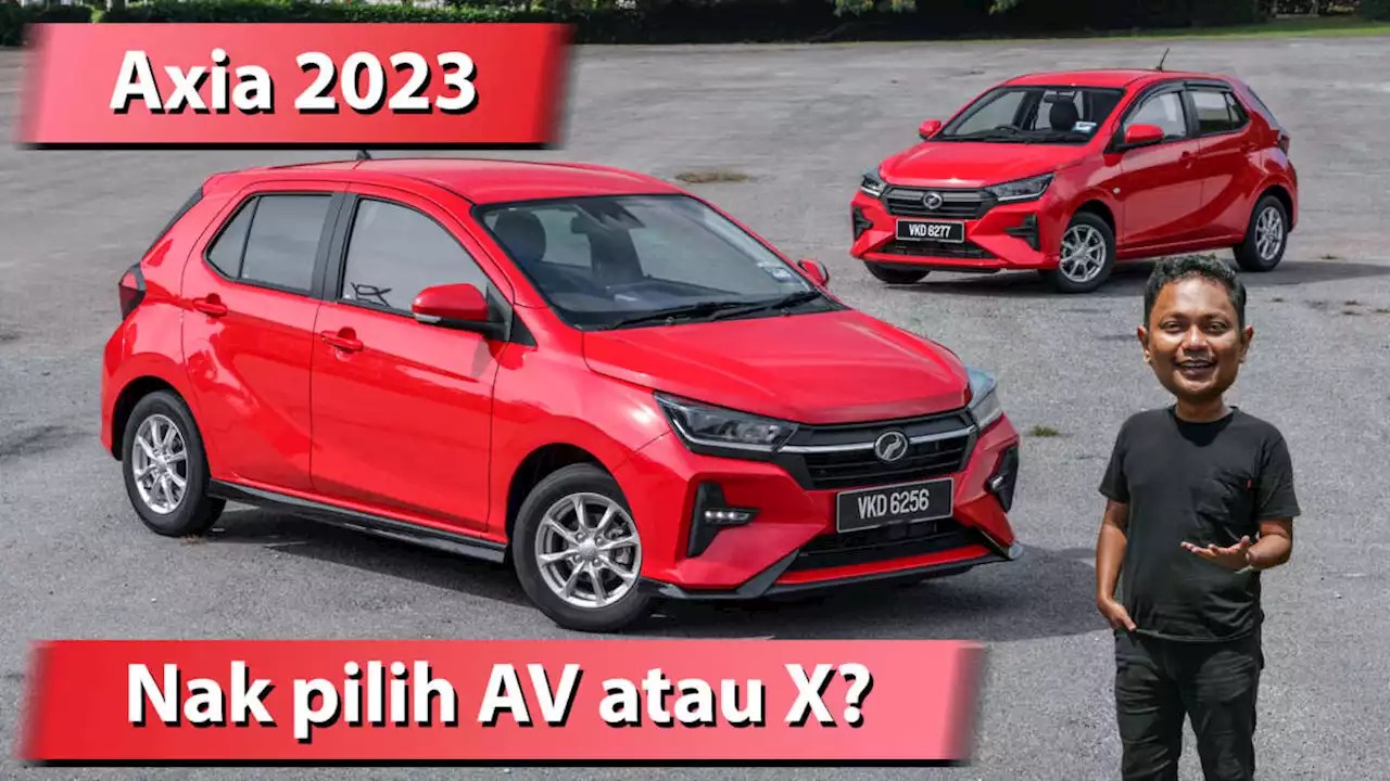 VIDEO: Perodua Axia 2023 — AV atau X lagi berbaloi? - paultan.org