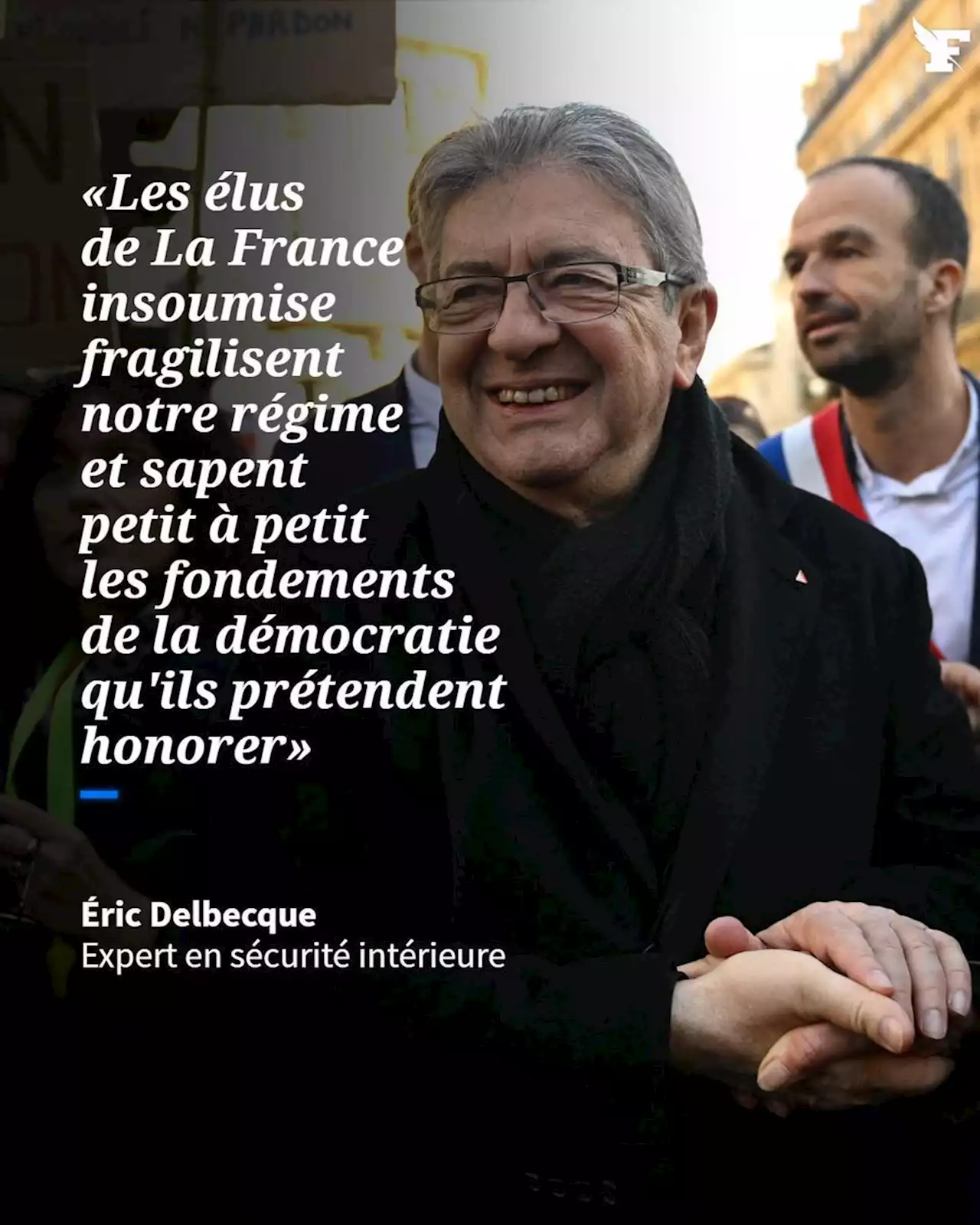 Éric Delbecque: «Les membres de LFI attisent le climat de violence qui règne dans la société»