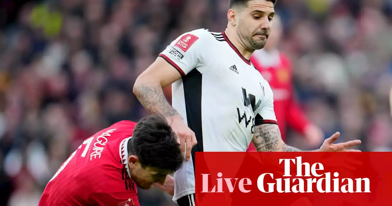 Manchester United v Fulham: FA Cup quarter-final – live