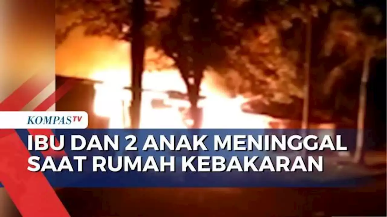 Ibu dan 2 Anak Meninggal saat Rumah Terbakar Akibat Sambaran Kompor