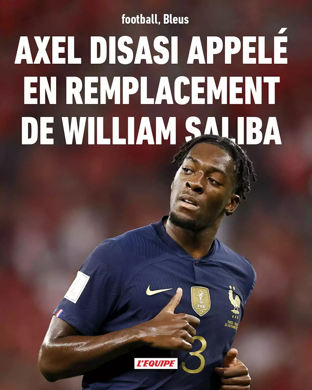 Axel Disasi appelé en remplacement de William Saliba en équipe de France