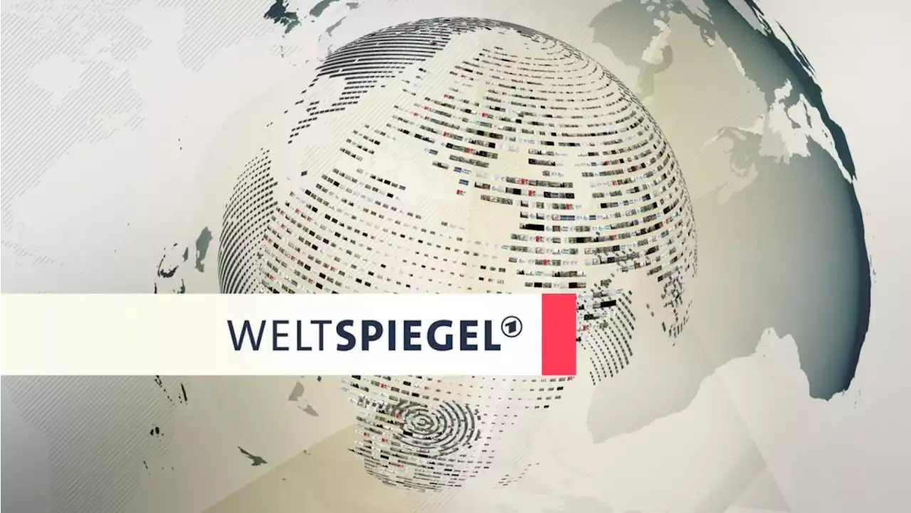 Weltspiegel – Auslandskorrespondenten berichten am Sonntag, 5. März 2023, um 18:30 Uhr vom WDR im Ersten --- (Cityreport24-Nachrichtenblog)