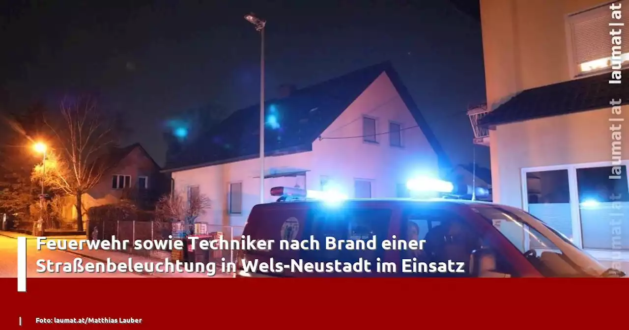 Feuerwehr sowie Techniker nach Brand einer Straßenbeleuchtung in Wels-Neustadt im Einsatz | laumat|at