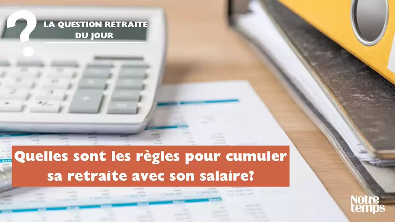 Retraite: quelles sont les règles pour cumuler sa retraite avec son...