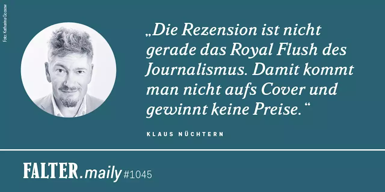 Aus dem Leben eines Kritikers - FALTER.maily #1045 - FALTER.at