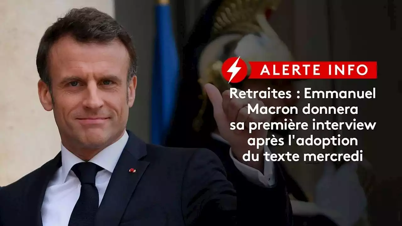 DIRECT. Réforme des retraites : Emmanuel Macron donnera sa première interview après l'adoption du texte mercredi, à 13 heures, à France 2 et TF1