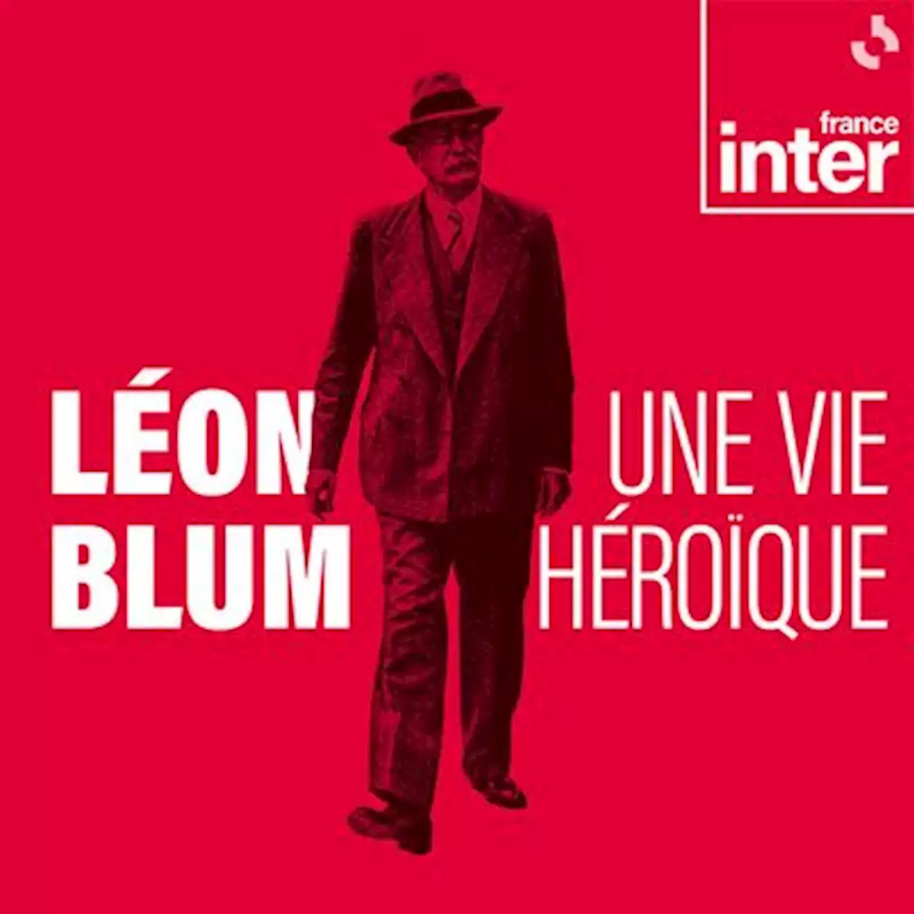 Léon Blum, une vie héroïque : écouter le podcast et replay de France Inter