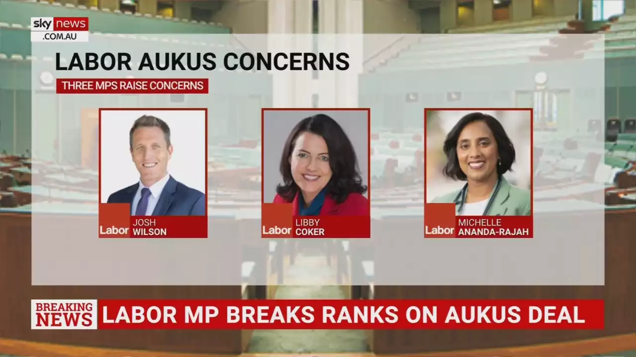 Labor MPs breaking ranks on AUKUS ‘shatters consensus’ within the party