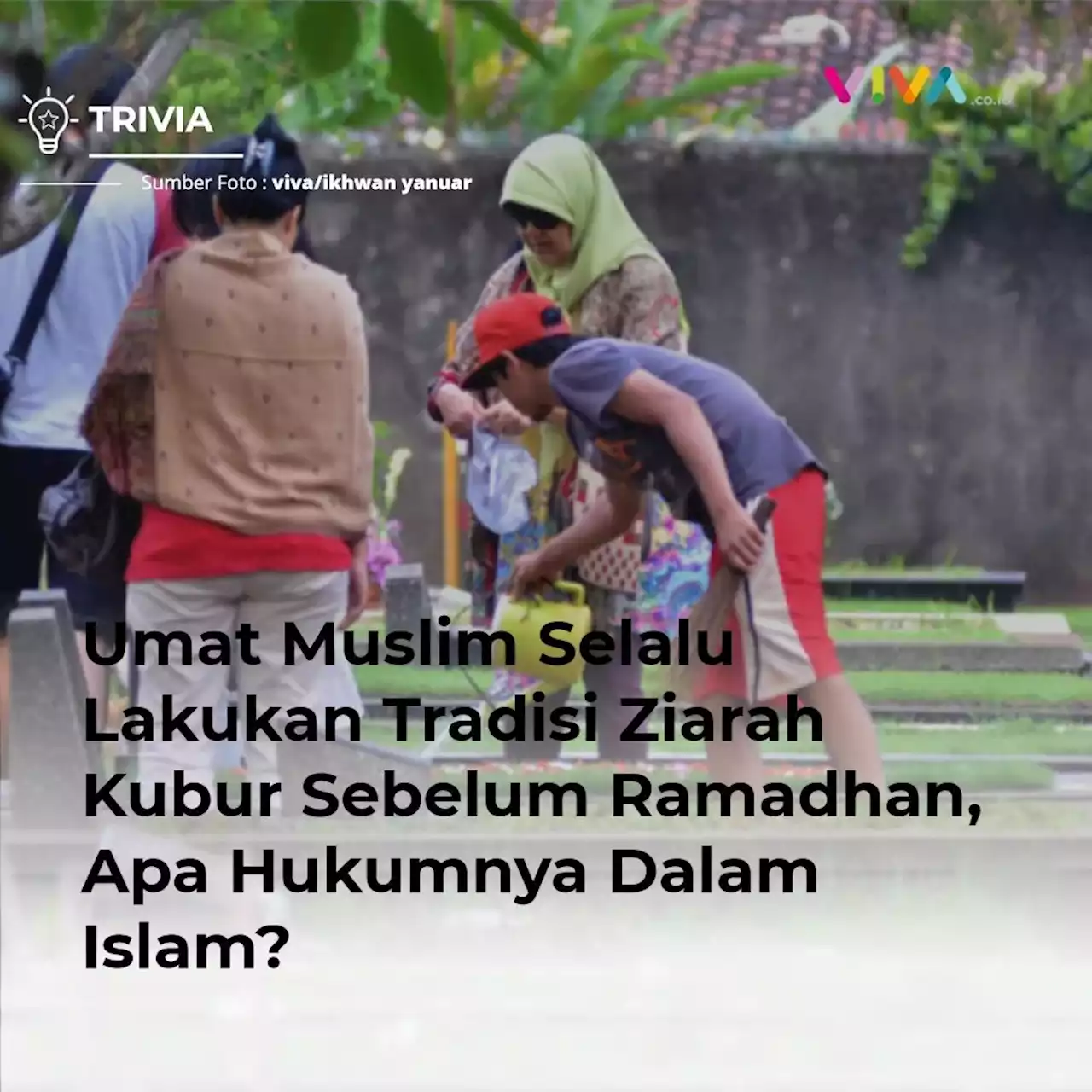 Umat Muslim Selalu Lakukan Tradisi Ziarah Kubur Sebelum Ramadhan, Apa Hukumnya Dalam Islam?