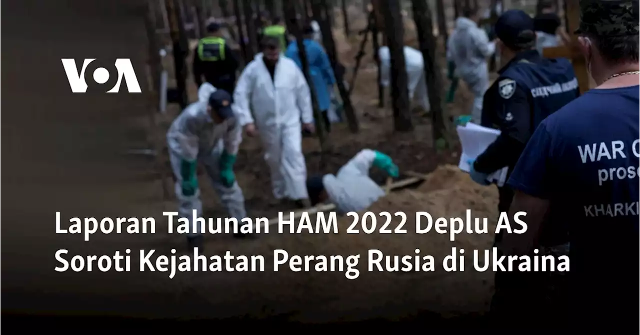 Laporan Tahunan HAM 2022 Deplu AS Soroti Kejahatan Perang Rusia di Ukraina