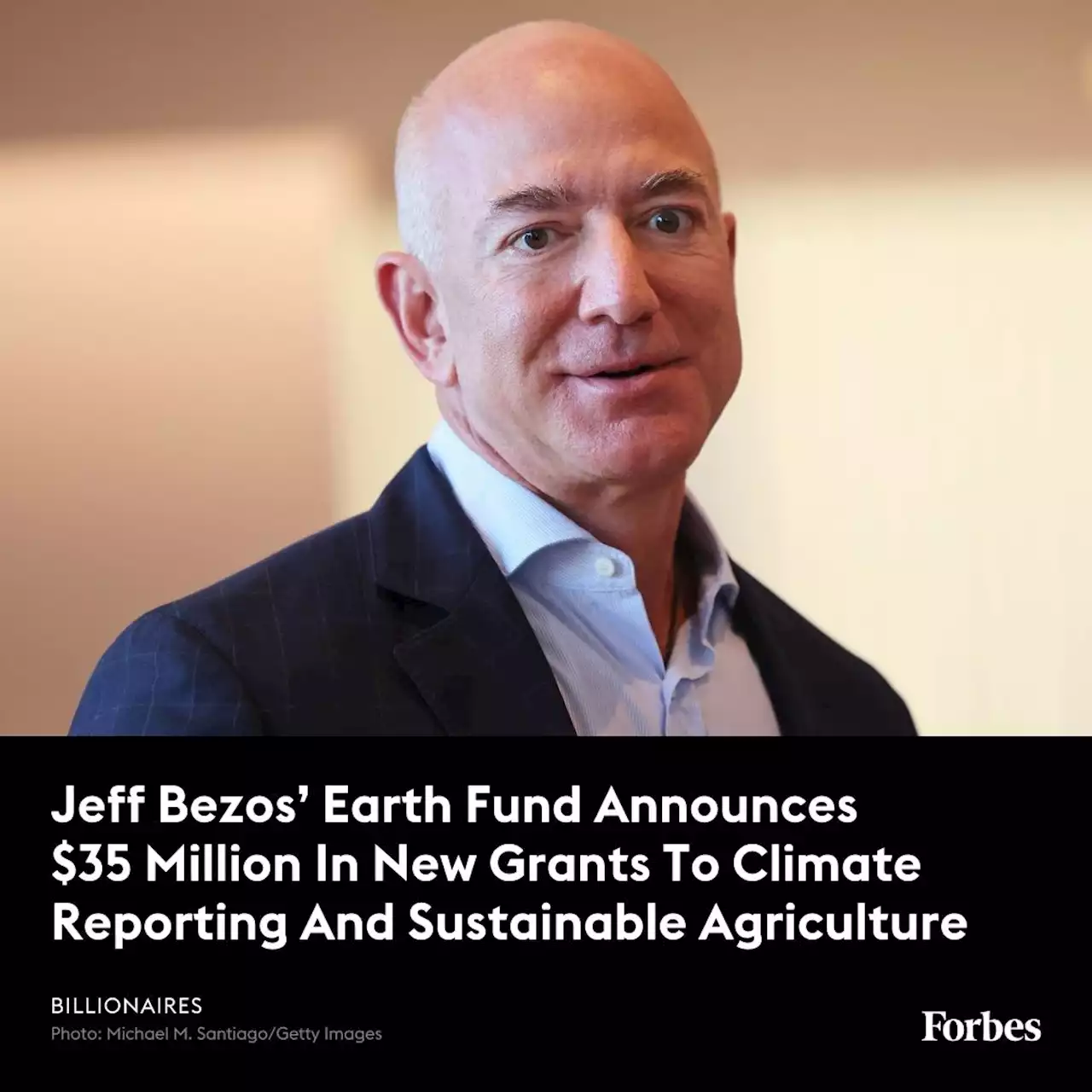 Jeff Bezos’ Earth Fund Announces $35 Million In New Grants To Climate Reporting And Sustainable Agriculture