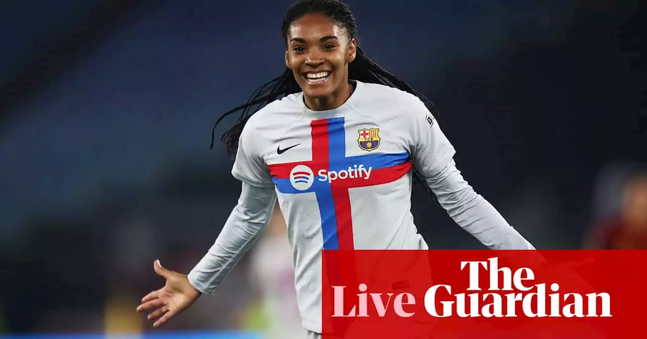 Roma v Barcelona: Women’s Champions League quarter-final – live