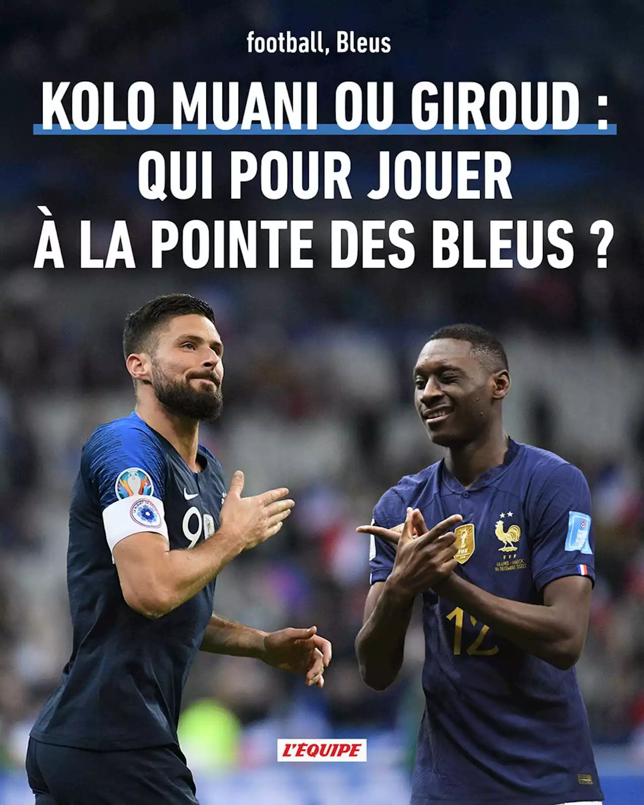 Kolo Muani ou Giroud : qui pour jouer à la pointe de l'équipe de France ?