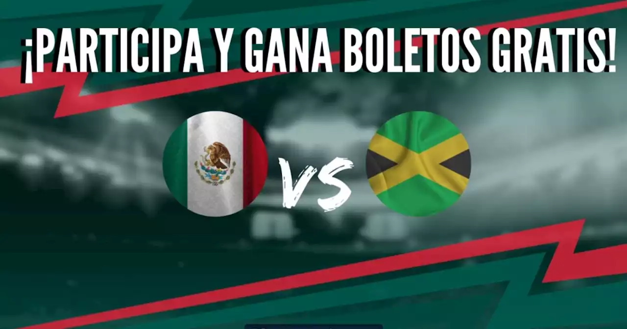 ¡Participa y gana boletos GRATIS para el México vs Jamaica!