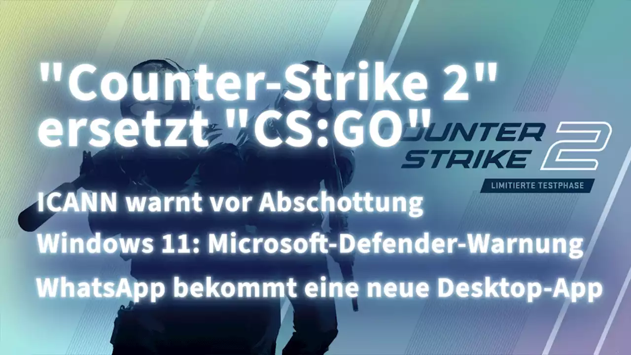 Kurz informiert: ICANN-Warnung, Windows 11, WhatsApp, Counter-Strike 2