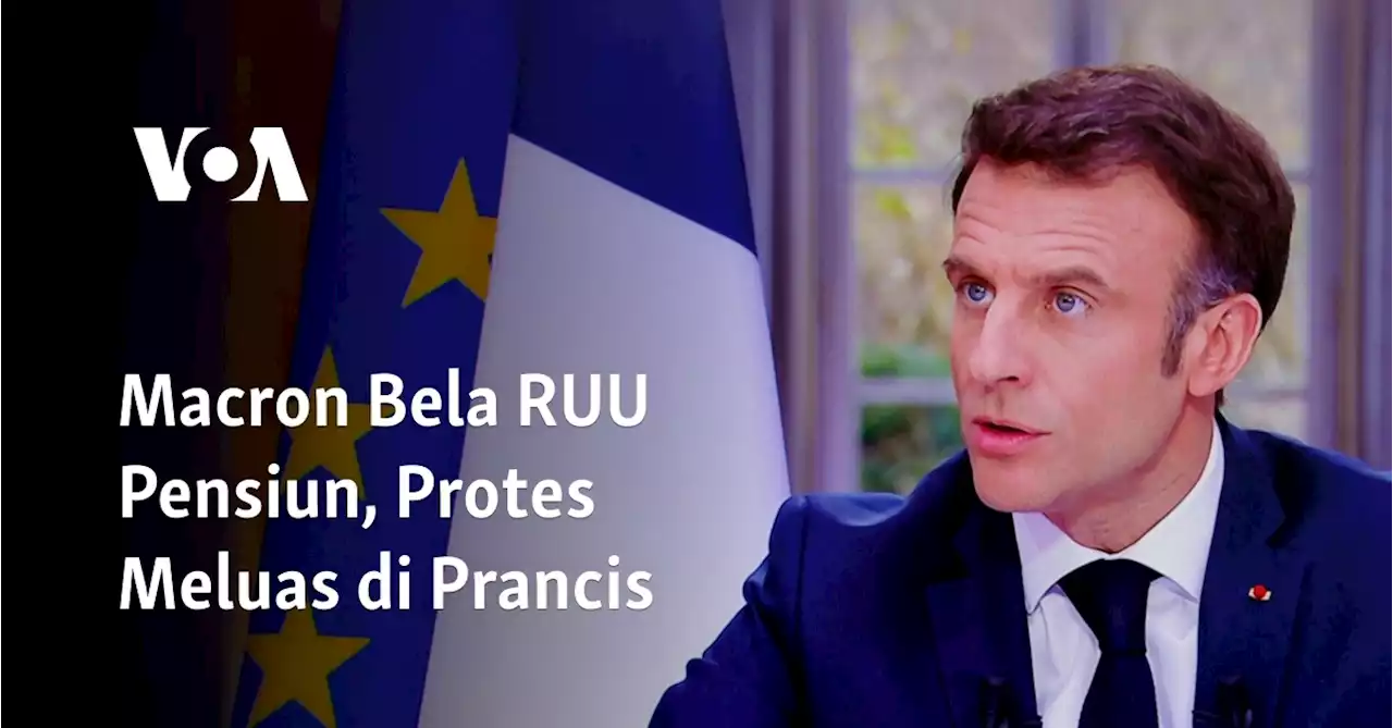 Macron Bela RUU Pensiun, Protes Meluas di Prancis