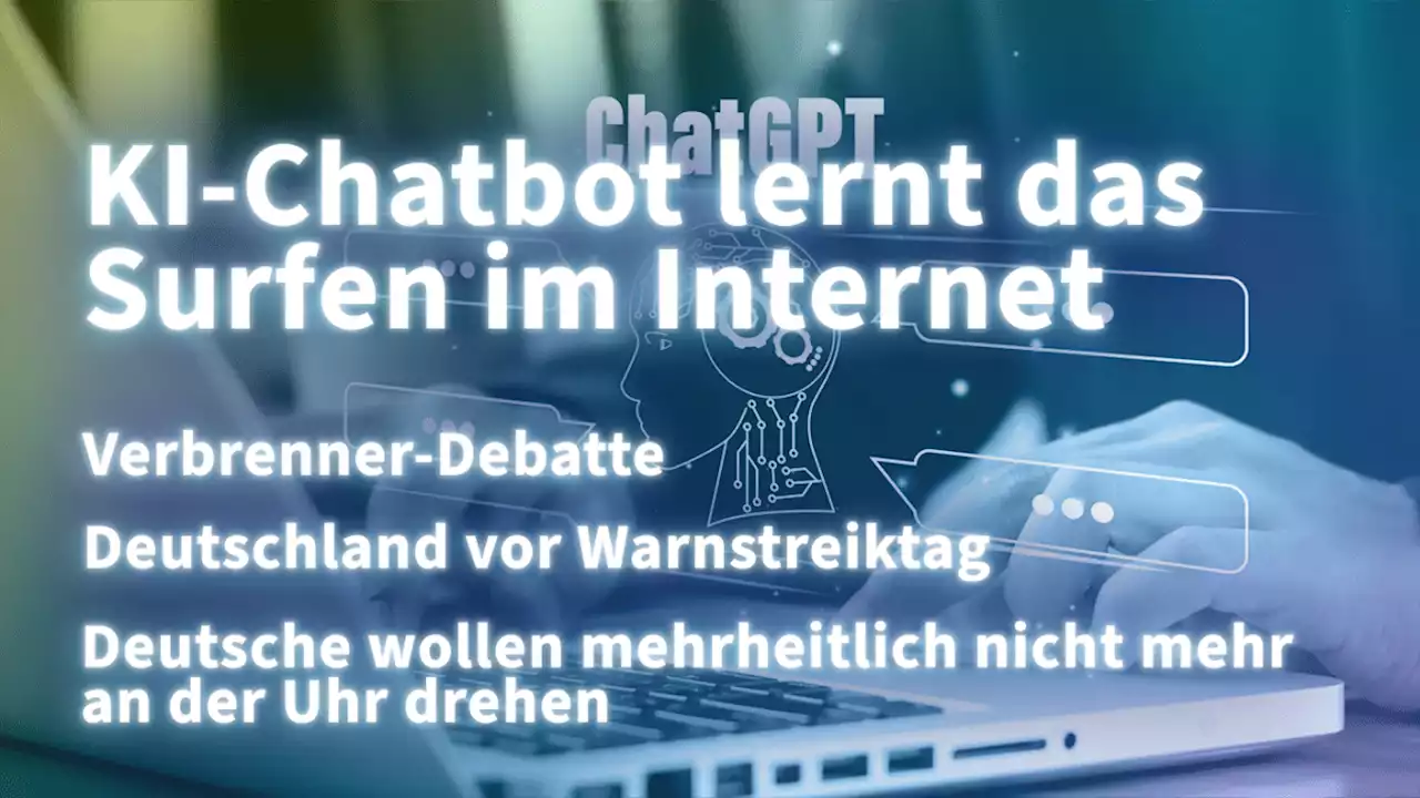 Kurz informiert: ChatGPT, Verbrenner-Debatte, Warnstreik, Zeitumstellung