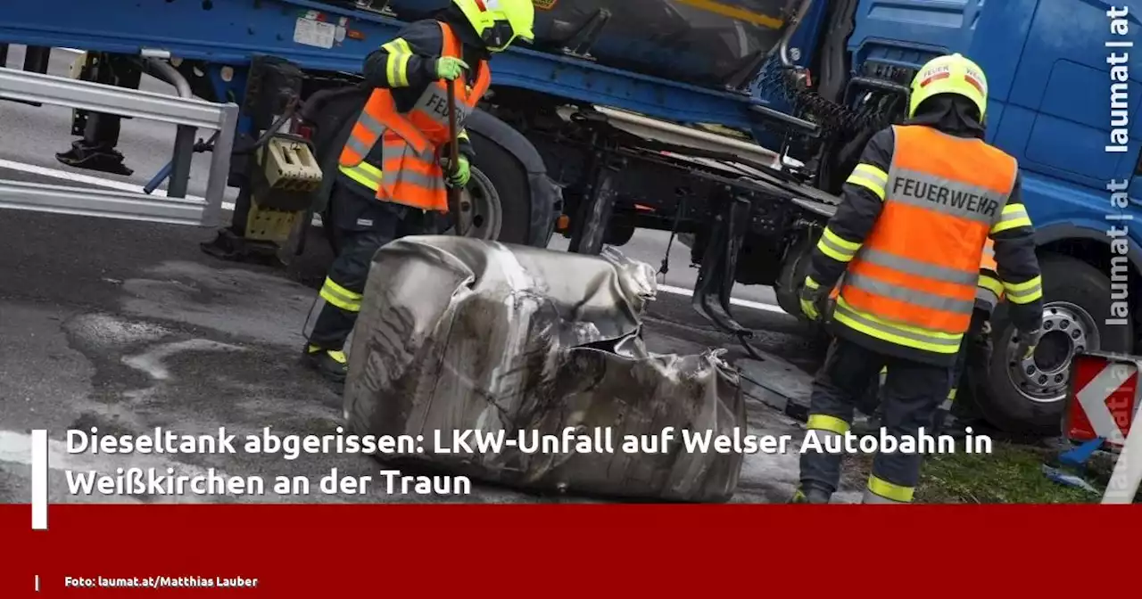 Dieseltank abgerissen: LKW-Unfall auf Welser Autobahn in Weißkirchen an der Traun | laumat|at