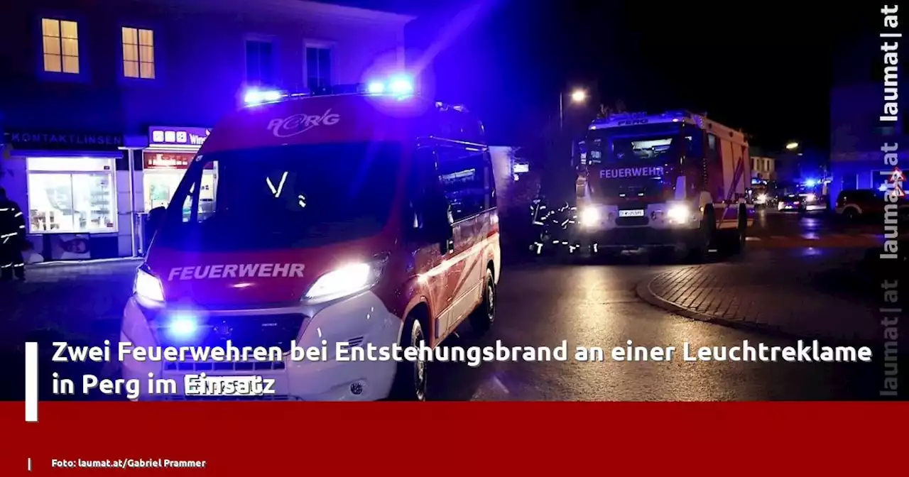 Zwei Feuerwehren bei Entstehungsbrand an einer Leuchtreklame in Perg im Einsatz | laumat|at