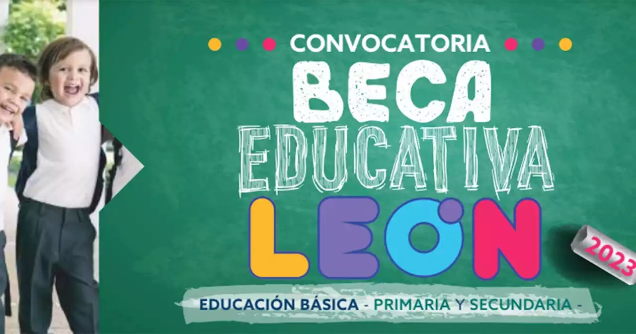 Becas León primaria y secundaria, aún tienes oportunidad de solicitarlas