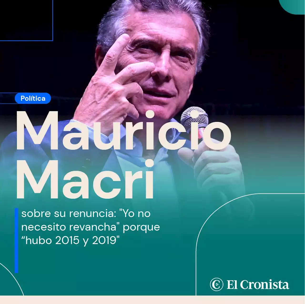 Mauricio Macri sobre su renuncia: 'Yo no necesito revancha' porque 'hubo 2015 y 2019'