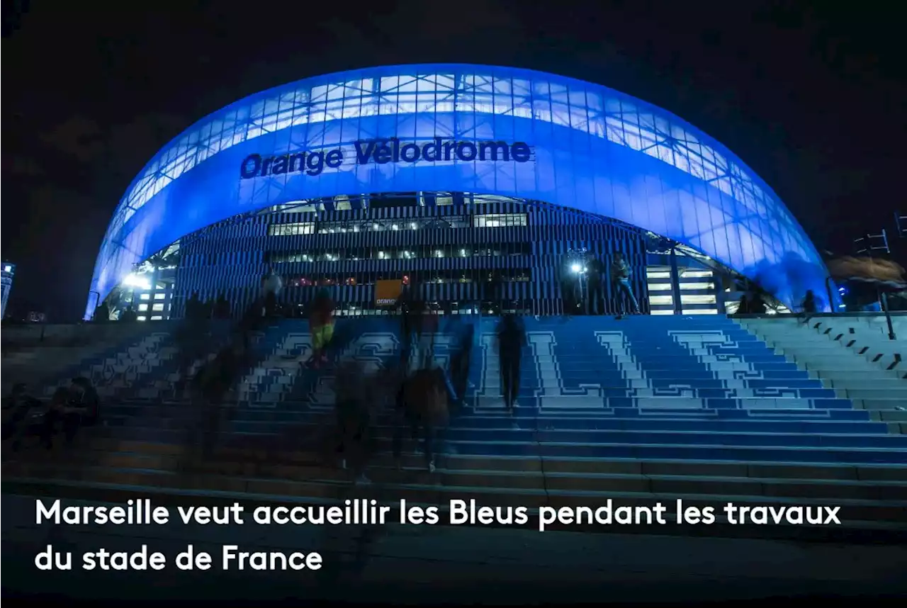 Marseille veut accueillir les Bleus pendant les travaux du stade de France