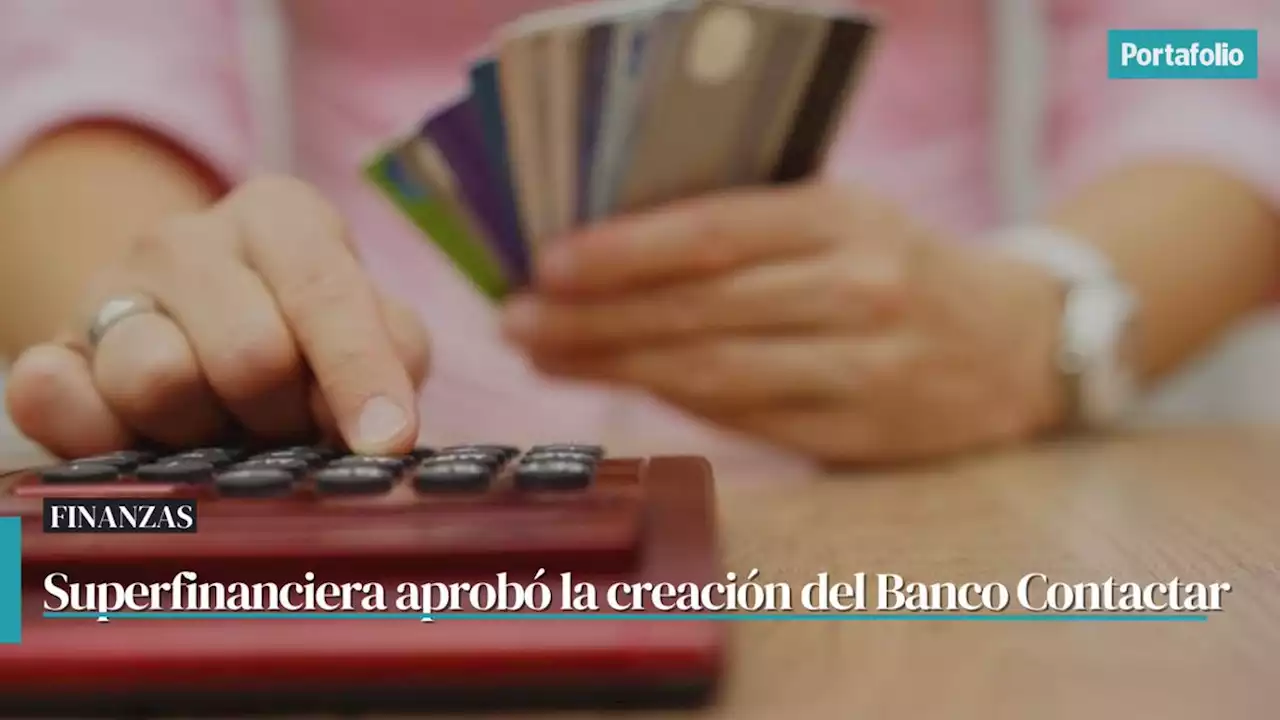 Nace nuevo banco: Superfinanciera avaló creación del Banco Contactar