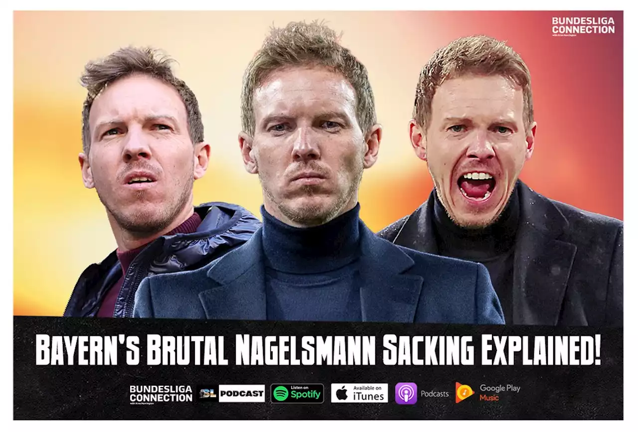 Bayern's Brutal Nagelsmann Sacking Explained! | Soccer Laduma